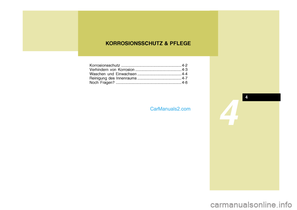 Hyundai Santa Fe 2009 Betriebsanleitung (in German) 4
KORROSIONSSCHUTZ & PFLEGE
4
Korrosionsschutz........................................................ 4-2
Verhindern von Korrosion ........................................... 4-3
Waschen und Einwach Hyundai Santa Fe 2009 Betriebsanleitung (in German) 4
KORROSIONSSCHUTZ & PFLEGE
4
Korrosionsschutz........................................................ 4-2
Verhindern von Korrosion ........................................... 4-3
Waschen und Einwach