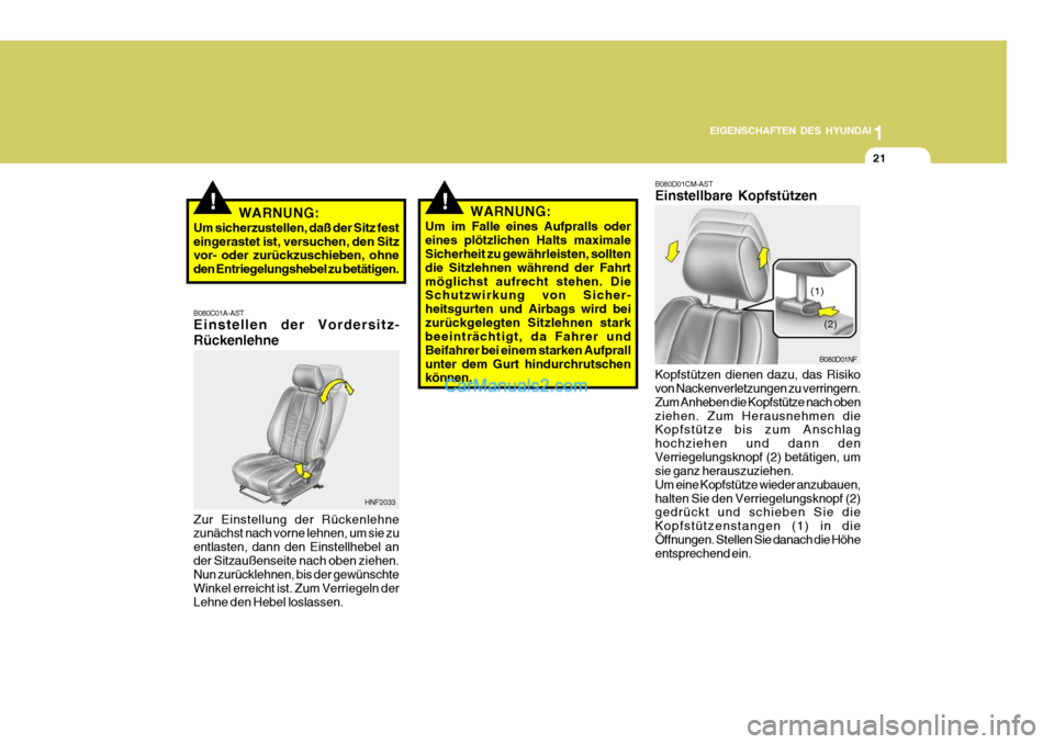 Hyundai Santa Fe 2009  Betriebsanleitung (in German) 1
EIGENSCHAFTEN DES HYUNDAI
21
B080C01A-AST Einstellen der Vordersitz- Rückenlehne
Zur Einstellung der Rückenlehne zunächst nach vorne lehnen, um sie zu entlasten, dann den Einstellhebel ander Sitz