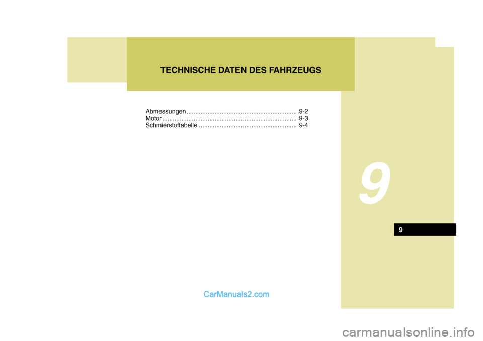 Hyundai Santa Fe 2009  Betriebsanleitung (in German) 9
TECHNISCHE DATEN DES FAHRZEUGS
9
Abmessungen ............................................................... 9-2 
Motor .............................................................. ...............