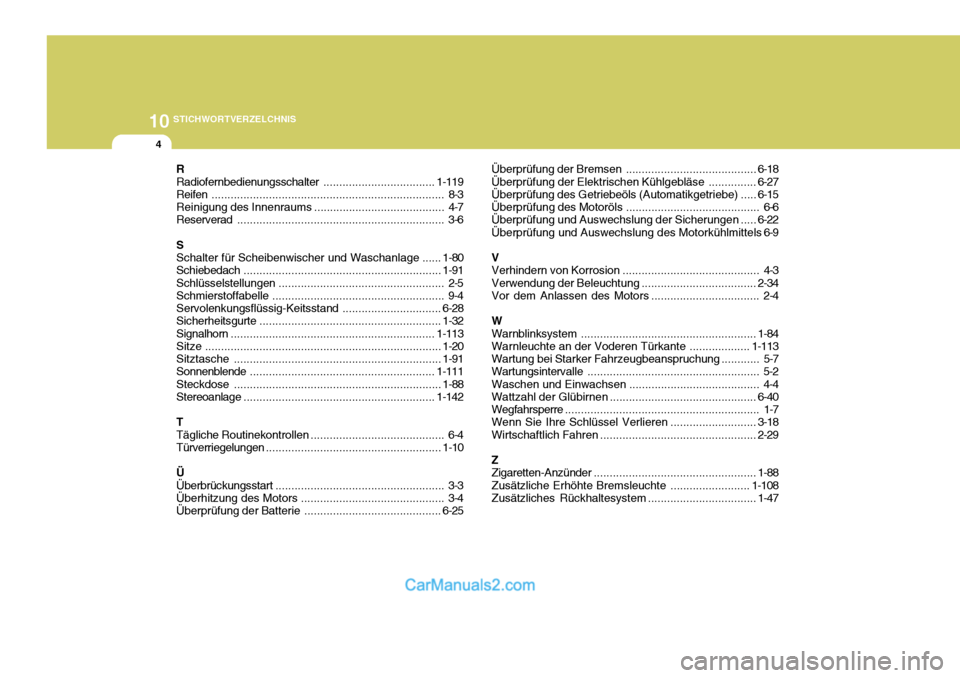 Hyundai Santa Fe 2009  Betriebsanleitung (in German) 10STICHWORTVERZELCHNIS
4R Radiofernbedienungsschalter ...................................1-119
Reifen ......................................................................... 8-3
Reinigung des Innenr