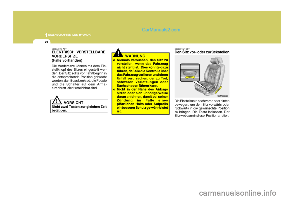 Hyundai Santa Fe 2009  Betriebsanleitung (in German) 1EIGENSCHAFTEN DES HYUNDAI
24
B090B01NF-GST Den Sitz vor- oder zurückstellen Die Einstelltaste nach vorne oder hinten bewegen, um den Sitz vorwärts oder rückwärts in die gewünschte Position zu br