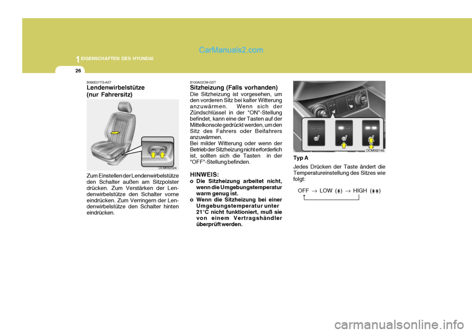 Hyundai Santa Fe 2009  Betriebsanleitung (in German) 1EIGENSCHAFTEN DES HYUNDAI
26
Typ A Jedes Drücken der Taste ändert die Temperatureinstellung des Sitzes wiefolgt:
B090E01TG-AST Lendenwirbelstütze (nur Fahrersitz) Zum Einstellen der Lendenwirbelst