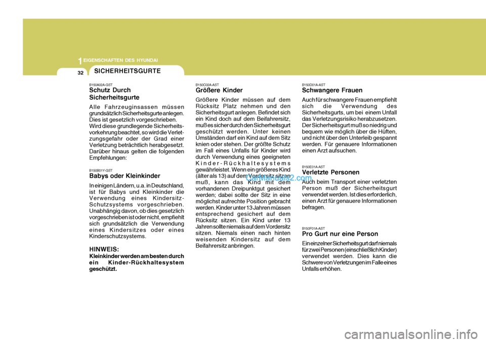 Hyundai Santa Fe 2009  Betriebsanleitung (in German) 1EIGENSCHAFTEN DES HYUNDAI
32
B150C02A-AST Größere Kinder Größere Kinder müssen auf dem Rücksitz Platz nehmen und denSicherheitsgurt anlegen. Befindet sich ein Kind doch auf dem Beifahrersitz, m