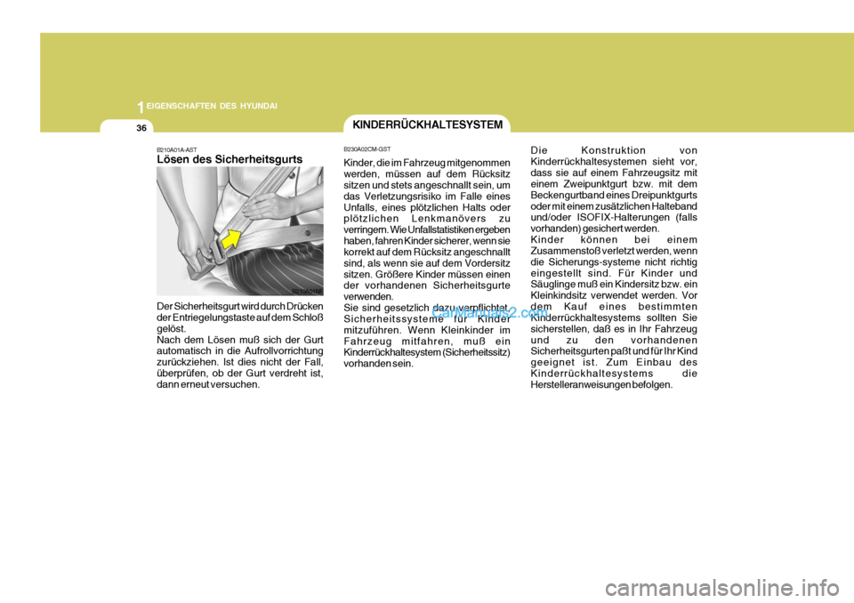 Hyundai Santa Fe 2009  Betriebsanleitung (in German) 1EIGENSCHAFTEN DES HYUNDAI
36
B210A01A-AST Lösen des Sicherheitsgurts Der Sicherheitsgurt wird durch Drücken der Entriegelungstaste auf dem Schloß gelöst.Nach dem Lösen muß sich der Gurt automat