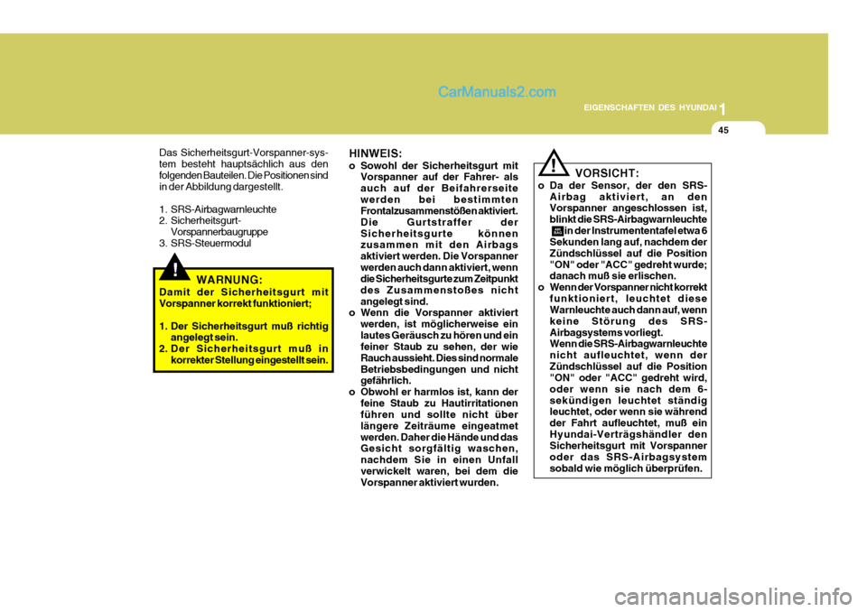 Hyundai Santa Fe 2009 Betriebsanleitung (in German) 1
EIGENSCHAFTEN DES HYUNDAI
45
!
Das Sicherheitsgurt-Vorspanner-sys- tem besteht hauptsächlich aus denfolgenden Bauteilen. Die Positionen sind in der Abbildung dargestellt.
1. SRS-Airbagwarnleuchte Hyundai Santa Fe 2009 Betriebsanleitung (in German) 1
EIGENSCHAFTEN DES HYUNDAI
45
!
Das Sicherheitsgurt-Vorspanner-sys- tem besteht hauptsächlich aus denfolgenden Bauteilen. Die Positionen sind in der Abbildung dargestellt.
1. SRS-Airbagwarnleuchte