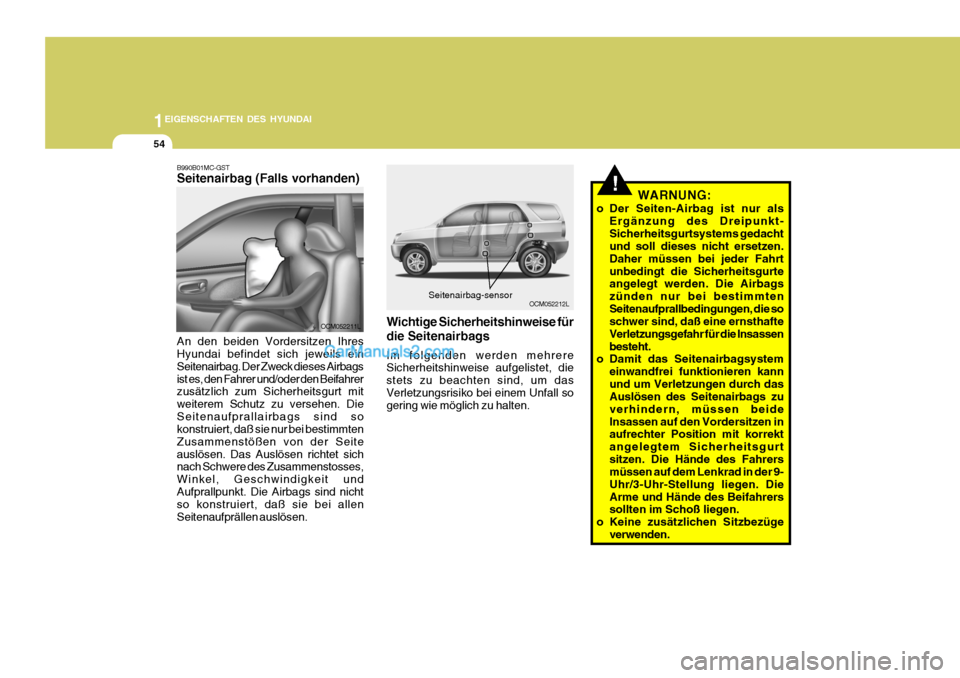 Hyundai Santa Fe 2009 Betriebsanleitung (in German) 1EIGENSCHAFTEN DES HYUNDAI
54
!
OCM052212LSeitenairbag-sensor
B990B01MC-GST Seitenairbag (Falls vorhanden) An den beiden Vordersitzen Ihres Hyundai befindet sich jeweils ein Seitenairbag. Der Zweck di Hyundai Santa Fe 2009 Betriebsanleitung (in German) 1EIGENSCHAFTEN DES HYUNDAI
54
!
OCM052212LSeitenairbag-sensor
B990B01MC-GST Seitenairbag (Falls vorhanden) An den beiden Vordersitzen Ihres Hyundai befindet sich jeweils ein Seitenairbag. Der Zweck di