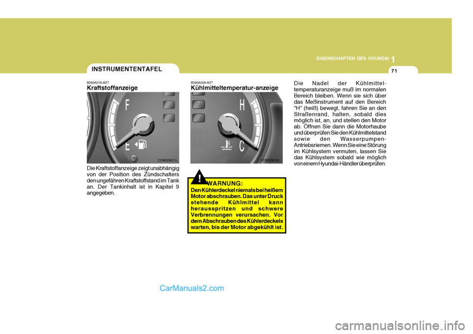Hyundai Santa Fe 2009  Betriebsanleitung (in German) 1
EIGENSCHAFTEN DES HYUNDAI
71INSTRUMENTENTAFEL
B280A01A-AST Kraftstoffanzeige Die Kraftstoffanzeige zeigt unabhängig von der Position des Zündschalters den ungefähren Kraftstoffstand im Tankan. De