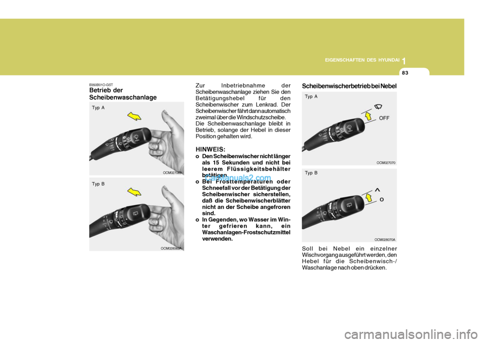 Hyundai Santa Fe 2009 Betriebsanleitung (in German) 1
EIGENSCHAFTEN DES HYUNDAI
83
OCM027069
B350B01O-GST Betrieb der Scheibenwaschanlage
Zur Inbetriebnahme der Scheibenwaschanlage ziehen Sie denBetätigungshebel für den Scheibenwischer zum Lenkrad. D Hyundai Santa Fe 2009 Betriebsanleitung (in German) 1
EIGENSCHAFTEN DES HYUNDAI
83
OCM027069
B350B01O-GST Betrieb der Scheibenwaschanlage
Zur Inbetriebnahme der Scheibenwaschanlage ziehen Sie denBetätigungshebel für den Scheibenwischer zum Lenkrad. D