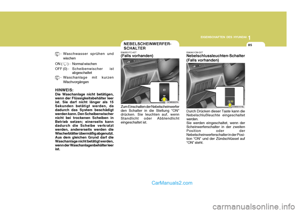 Hyundai Santa Fe 2009 Betriebsanleitung (in German) 1
EIGENSCHAFTEN DES HYUNDAI
85
OCM052074
OCM051019L
NEBELSCHEINWERFER- SCHALTER
B360B01FC-AST (Falls vorhanden) Zum Einschalten der Nebelscheinwerfer den Schalter in die Stellung "ON" drücken. Sie le Hyundai Santa Fe 2009 Betriebsanleitung (in German) 1
EIGENSCHAFTEN DES HYUNDAI
85
OCM052074
OCM051019L
NEBELSCHEINWERFER- SCHALTER
B360B01FC-AST (Falls vorhanden) Zum Einschalten der Nebelscheinwerfer den Schalter in die Stellung "ON" drücken. Sie le