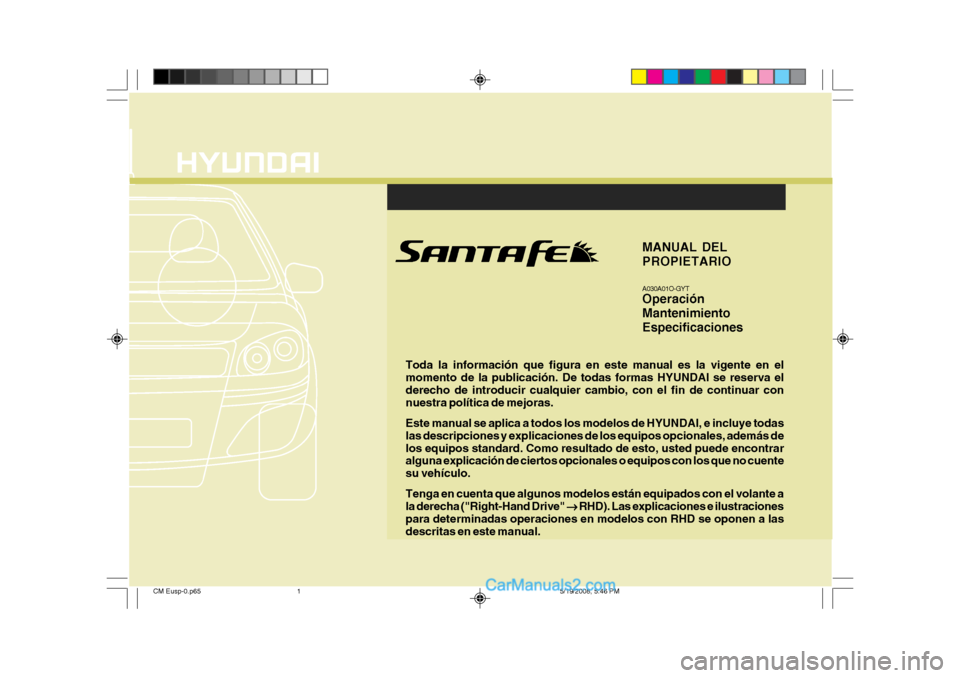 Hyundai Santa Fe 2009  Manual del propietario (in Spanish) F1
Toda la información que figura en este manual es la vigente en el momento de la publicación. De todas formas HYUNDAI se reserva elderecho de introducir cualquier cambio, con el fin de continuar c