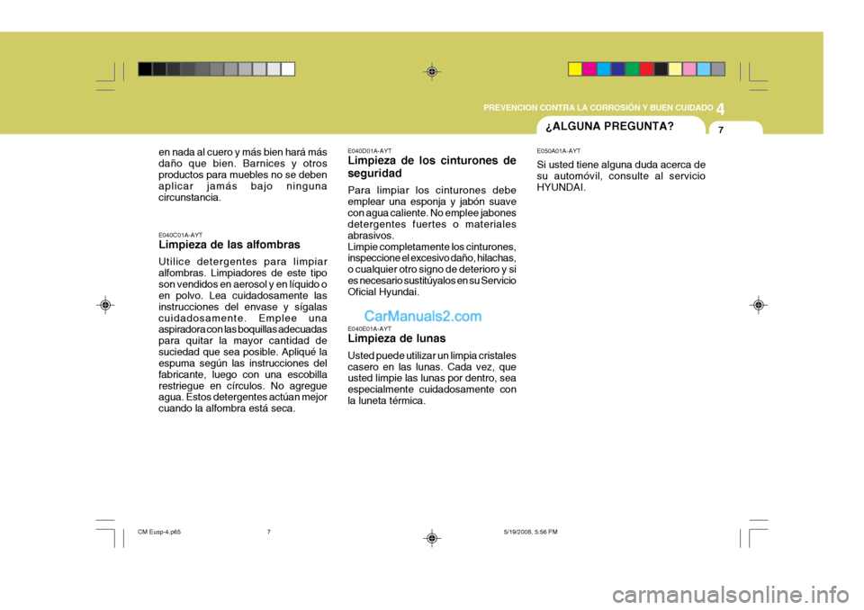Hyundai Santa Fe 2009  Manual del propietario (in Spanish) 4
CORROSION PREVENTION AND APPEARANCE CARE
7
4
PREVENCION CONTRA LA CORROSIÓN Y BUEN CUIDADO
7¿ALGUNA PREGUNTA?
E040E01A-AYT Limpieza de lunas Usted puede utilizar un limpia cristales casero en las 