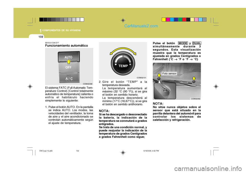 Hyundai Santa Fe 2009  Manual del propietario (in Spanish) 1COMPONENTES DE SU HYUNDAI
132
OCM052098 OCM052101
OCM052062
B970C01CM-GYT Funcionamiento automático El sistema FATC (Full Automatic Tem-
perature Control) [Control totalmente automático de temperat