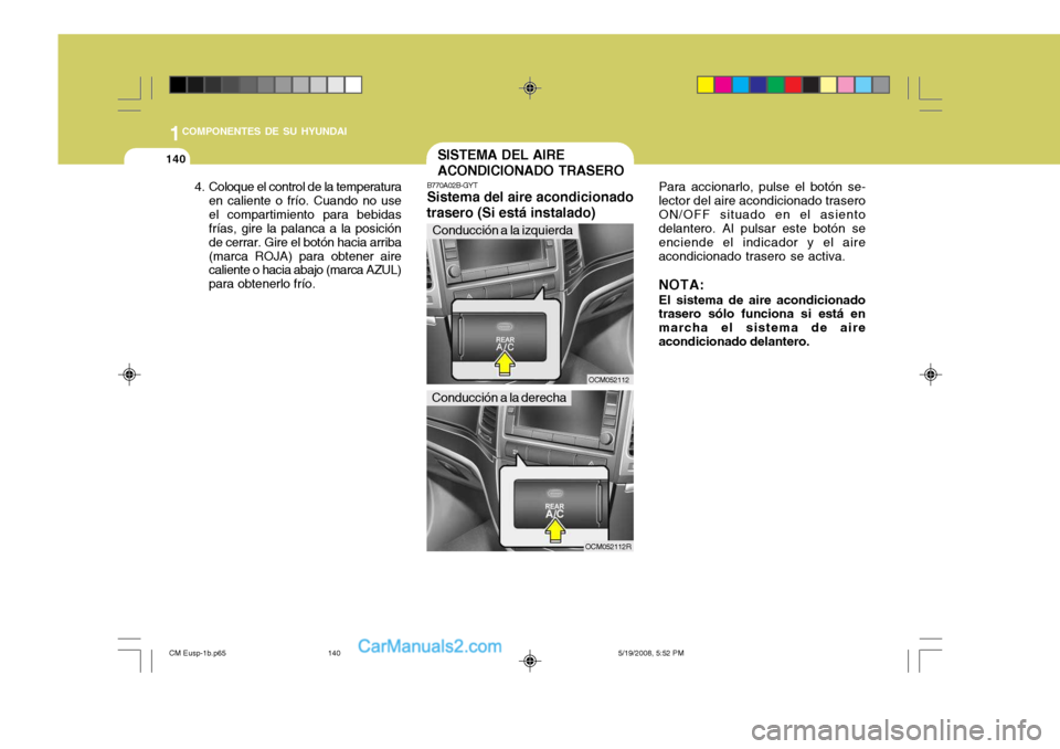 Hyundai Santa Fe 2009  Manual del propietario (in Spanish) 1COMPONENTES DE SU HYUNDAI
140
OCM052112R
4. Coloque el control de la temperatura
en caliente o frío. Cuando no use el compartimiento para bebidas frías, gire la palanca a la posición de cerrar. Gi