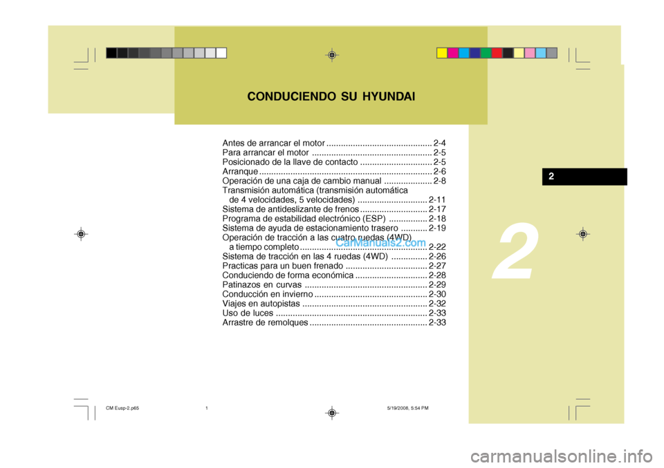 Hyundai Santa Fe 2009  Manual del propietario (in Spanish) 2
CONDUCIENDO SU HYUNDAI
2
Antes de arrancar el motor ............................................ 2-4 
Para arrancar el motor .................................................. 2-5
Posicionado de la 