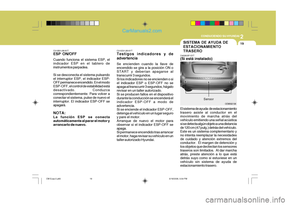 Hyundai Santa Fe 2009 Manual del propietario (in Spanish) 2
CONDUCIENDO SU HYUNDAI
19
C310D01JM-AYT Testigos indicadores y de advertencia Se encienden cuando la llave de encendido se gira a la posición ON oSTART y deberían apagarse al transcurrir 3 segund Hyundai Santa Fe 2009 Manual del propietario (in Spanish) 2
CONDUCIENDO SU HYUNDAI
19
C310D01JM-AYT Testigos indicadores y de advertencia Se encienden cuando la llave de encendido se gira a la posición ON oSTART y deberían apagarse al transcurrir 3 segund