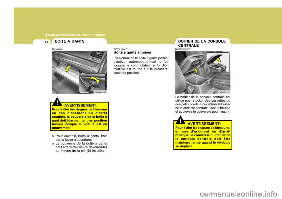 Hyundai Santa Fe 2009 Manuel du propriétaire (in French) 1CARACTÉRISTIQUES DE VOTRE HYUNDAI
94
!
B505A01NF-GUT
AVERTISSEMENT:
Pour éviter les risques de blessures en cas daccident ou darrêtbrusque, le couvercle du boîtier de la console centrale doit Hyundai Santa Fe 2009 Manuel du propriétaire (in French) 1CARACTÉRISTIQUES DE VOTRE HYUNDAI
94
!
B505A01NF-GUT
AVERTISSEMENT:
Pour éviter les risques de blessures en cas daccident ou darrêtbrusque, le couvercle du boîtier de la console centrale doit