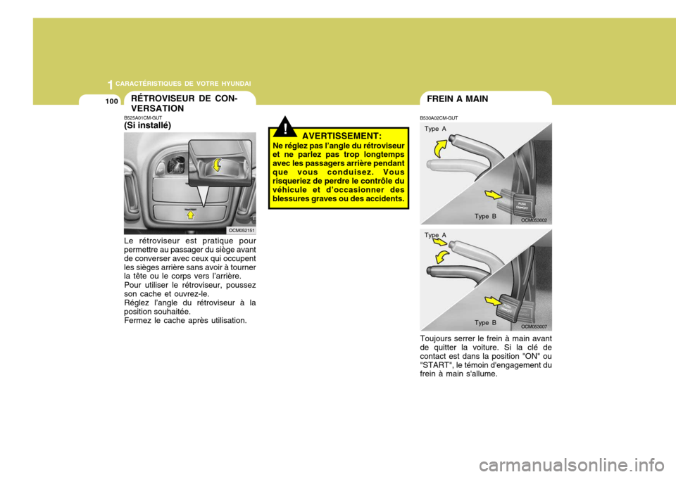 Hyundai Santa Fe 2009 Manuel du propriétaire (in French) 1CARACTÉRISTIQUES DE VOTRE HYUNDAI
100FREIN A MAIN
B530A02CM-GUT
Toujours serrer le frein à main avant
de quitter la voiture. Si la clé de contact est dans la position "ON" ou"START", le témoin d Hyundai Santa Fe 2009 Manuel du propriétaire (in French) 1CARACTÉRISTIQUES DE VOTRE HYUNDAI
100FREIN A MAIN
B530A02CM-GUT
Toujours serrer le frein à main avant
de quitter la voiture. Si la clé de contact est dans la position "ON" ou"START", le témoin d