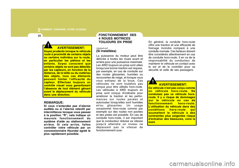 Hyundai Santa Fe 2009  Manuel du propriétaire (in French) 2COMMENT CONDUIRE VOTRE HYUNDAI
22FONCTIONNEMENT DES 4 ROUES MOTRICESTOUJOURS EN PRISE
C350A03O-AUT (Si installées) La puissance du moteur peut être
délivrée à toutes les roues avant et arrière 