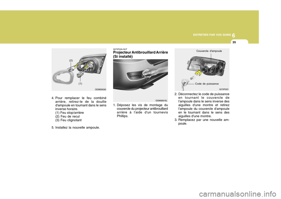 Hyundai Santa Fe 2009 Manuel du propriétaire (in French) 6
ENTRETIEN PAR VOS SOINS
35
2. Déconnectez le code de puissance en tournant le couvercle de lampoule dans le sens inverse desaiguilles dune montre et retirez lampoule du couvercle dampoule en le Hyundai Santa Fe 2009 Manuel du propriétaire (in French) 6
ENTRETIEN PAR VOS SOINS
35
2. Déconnectez le code de puissance en tournant le couvercle de lampoule dans le sens inverse desaiguilles dune montre et retirez lampoule du couvercle dampoule en le