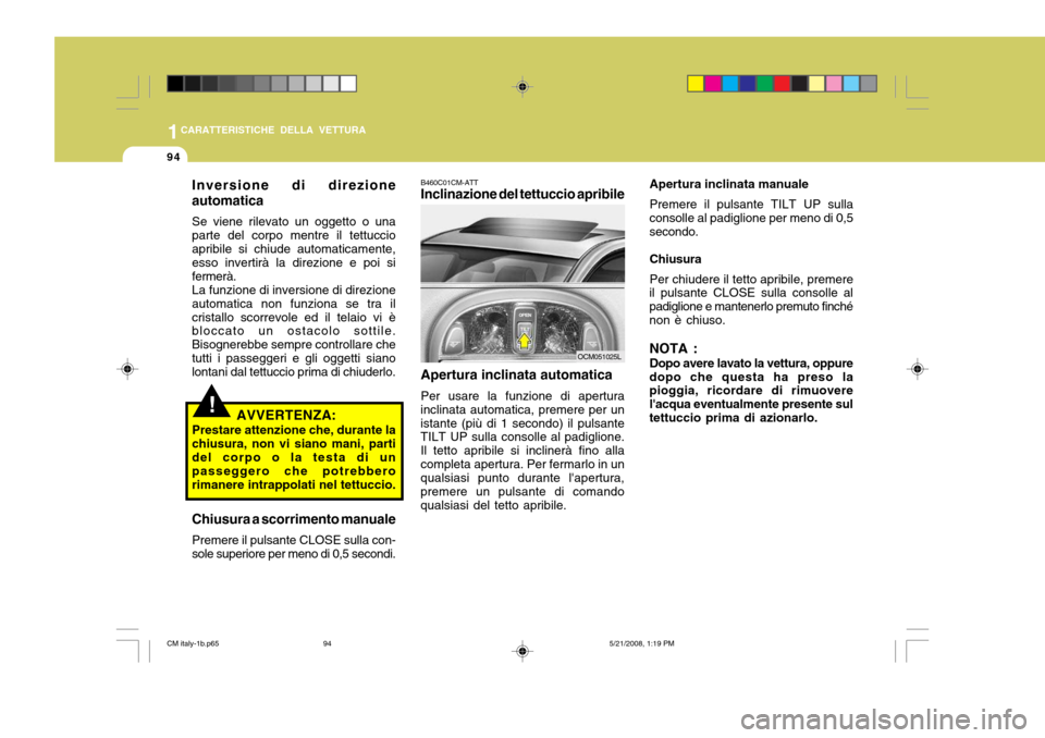 Hyundai Santa Fe 2009  Manuale del proprietario (in Italian) 1CARATTERISTICHE DELLA VETTURA
94
Apertura inclinata manuale Premere il pulsante TILT UP sulla
consolle al padiglione per meno di 0,5 secondo.
Chiusura Per chiudere il tetto apribile, premere
il pulsa