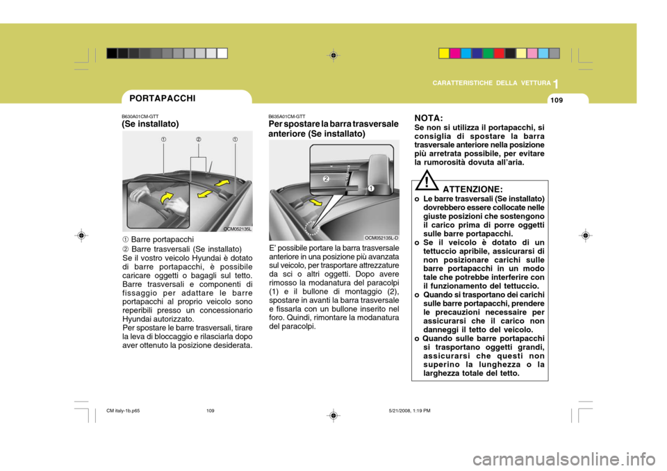 Hyundai Santa Fe 2009  Manuale del proprietario (in Italian) 1
CARATTERISTICHE DELLA VETTURA
109
B635A01CM-GTT Per spostare la barra trasversale
anteriore (Se installato)
OCM052135L-D
E’ possibile portare la barra trasversale
anteriore in una posizione più a