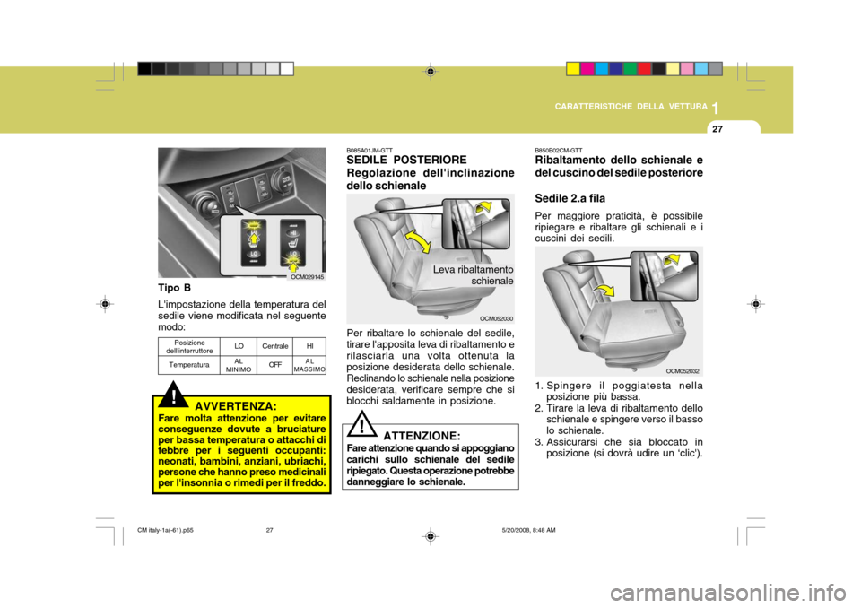 Hyundai Santa Fe 2009 Manuale del proprietario (in Italian) 1
CARATTERISTICHE DELLA VETTURA
27
!
B085A01JM-GTT SEDILE POSTERIORE Regolazione dellinclinazione
dello schienale
OCM052030
Leva ribaltamento schienale
!
Per ribaltare lo schienale del sedile, tirare Hyundai Santa Fe 2009 Manuale del proprietario (in Italian) 1
CARATTERISTICHE DELLA VETTURA
27
!
B085A01JM-GTT SEDILE POSTERIORE Regolazione dellinclinazione
dello schienale
OCM052030
Leva ribaltamento schienale
!
Per ribaltare lo schienale del sedile, tirare