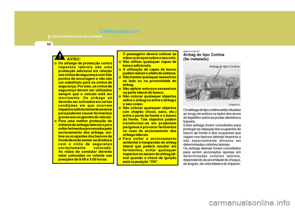 Hyundai Santa Fe 2009 Manual do proprietário (in Portuguese) 1CARACTERÍSTICAS DO SEU HYUNDAI
56
O passageiro deverá colocar as mãos ou braços sobre o seu colo.
o Não utilizar quaisquer capas de
banco adicionais.
o A utilização de capas de banco podem red Hyundai Santa Fe 2009 Manual do proprietário (in Portuguese) 1CARACTERÍSTICAS DO SEU HYUNDAI
56
O passageiro deverá colocar as mãos ou braços sobre o seu colo.
o Não utilizar quaisquer capas de
banco adicionais.
o A utilização de capas de banco podem red