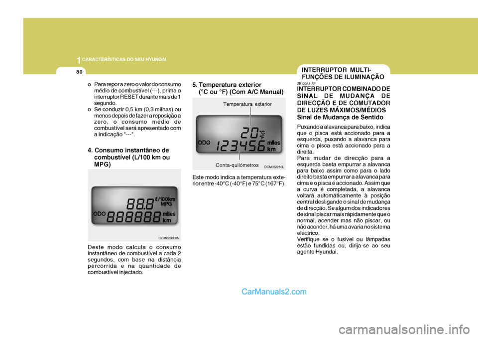 Hyundai Santa Fe 2009 Manual do proprietário (in Portuguese) 1CARACTERÍSTICAS DO SEU HYUNDAI
80INTERRUPTOR MULTI- FUNÇÕES DE ILUMINAÇÃO
ZB120A1-AP INTERRUPTOR COMBINADO DE SINAL DE MUDANÇA DEDIRECÇÃO E DE COMUTADORDE LUZES MÁXIMOS/MÉDIOSSinal de Mudan Hyundai Santa Fe 2009 Manual do proprietário (in Portuguese) 1CARACTERÍSTICAS DO SEU HYUNDAI
80INTERRUPTOR MULTI- FUNÇÕES DE ILUMINAÇÃO
ZB120A1-AP INTERRUPTOR COMBINADO DE SINAL DE MUDANÇA DEDIRECÇÃO E DE COMUTADORDE LUZES MÁXIMOS/MÉDIOSSinal de Mudan