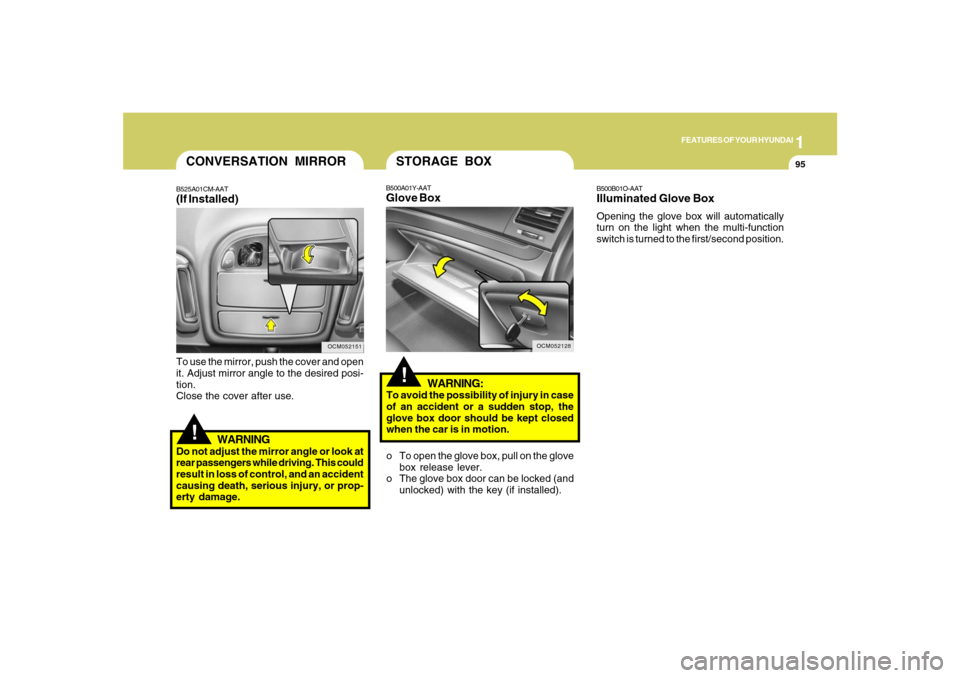 Hyundai Santa Fe 2008  Owners Manual 1
FEATURES OF YOUR HYUNDAI
95
!
To use the mirror, push the cover and open
it. Adjust mirror angle to the desired posi-
tion.
Close the cover after use.
WARNING
Do not adjust the mirror angle or look 