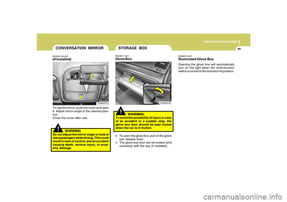 Hyundai Santa Fe 2008 Owners Manual 1
FEATURES OF YOUR HYUNDAI
95
!
To use the mirror, push the cover and open
it. Adjust mirror angle to the desired posi-
tion.
Close the cover after use.
WARNING
Do not adjust the mirror angle or look Hyundai Santa Fe 2008 Owners Manual 1
FEATURES OF YOUR HYUNDAI
95
!
To use the mirror, push the cover and open
it. Adjust mirror angle to the desired posi-
tion.
Close the cover after use.
WARNING
Do not adjust the mirror angle or look