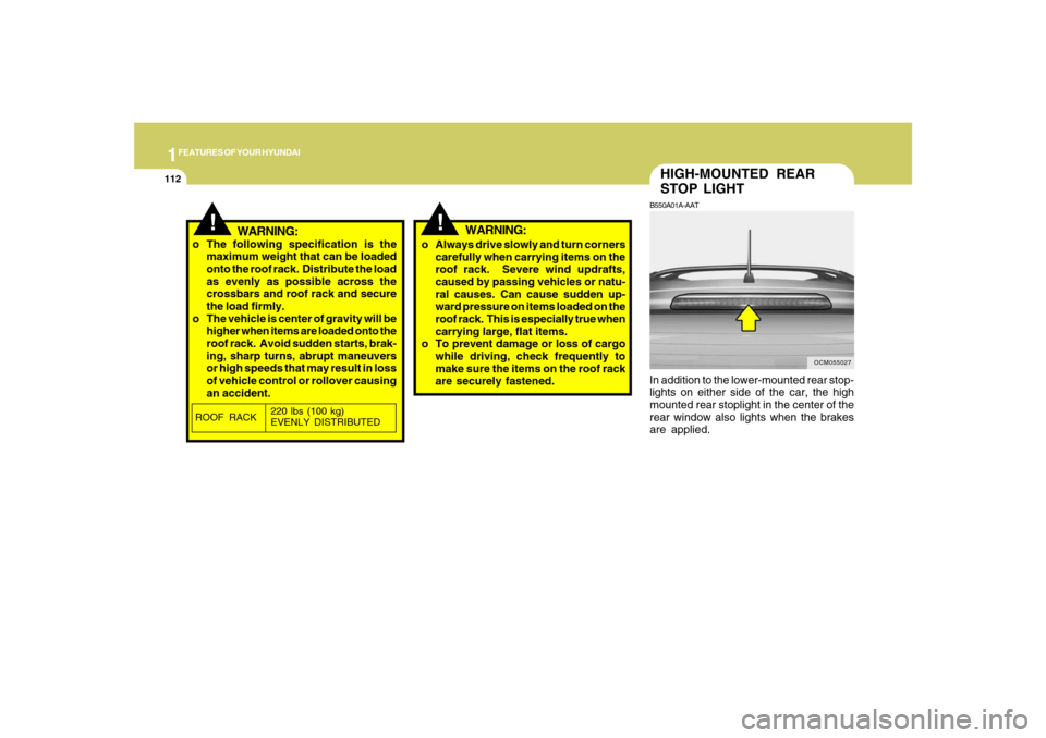 Hyundai Santa Fe 2008  Owners Manual 1FEATURES OF YOUR HYUNDAI
112
HIGH-MOUNTED REAR
STOP LIGHTB550A01A-AATIn addition to the lower-mounted rear stop-
lights on either side of the car, the high
mounted rear stoplight in the center of the