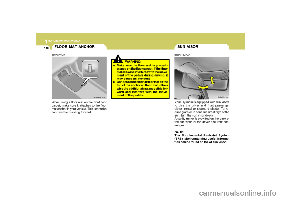 Hyundai Santa Fe 2008 Owners Manual 1FEATURES OF YOUR HYUNDAI
116
SUN VISORB580A01CM-AAT
OCM052124
Your Hyundai is equipped with sun visors
to give the driver and front passenger
either frontal or sideward shade. To re-
duce glare or to Hyundai Santa Fe 2008 Owners Manual 1FEATURES OF YOUR HYUNDAI
116
SUN VISORB580A01CM-AAT
OCM052124
Your Hyundai is equipped with sun visors
to give the driver and front passenger
either frontal or sideward shade. To re-
duce glare or to