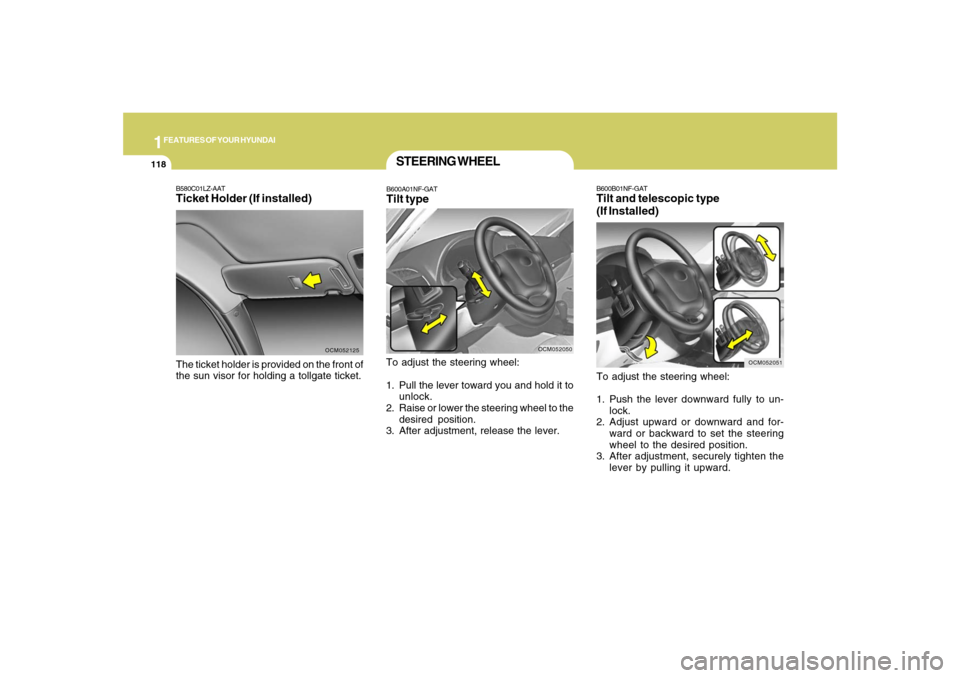 Hyundai Santa Fe 2008 Owners Manual 1FEATURES OF YOUR HYUNDAI
118
B600B01NF-GATTilt and telescopic type
(If Installed)To adjust the steering wheel:
1. Push the lever downward fully to un-
lock.
2. Adjust upward or downward and for-
ward Hyundai Santa Fe 2008 Owners Manual 1FEATURES OF YOUR HYUNDAI
118
B600B01NF-GATTilt and telescopic type
(If Installed)To adjust the steering wheel:
1. Push the lever downward fully to un-
lock.
2. Adjust upward or downward and for-
ward