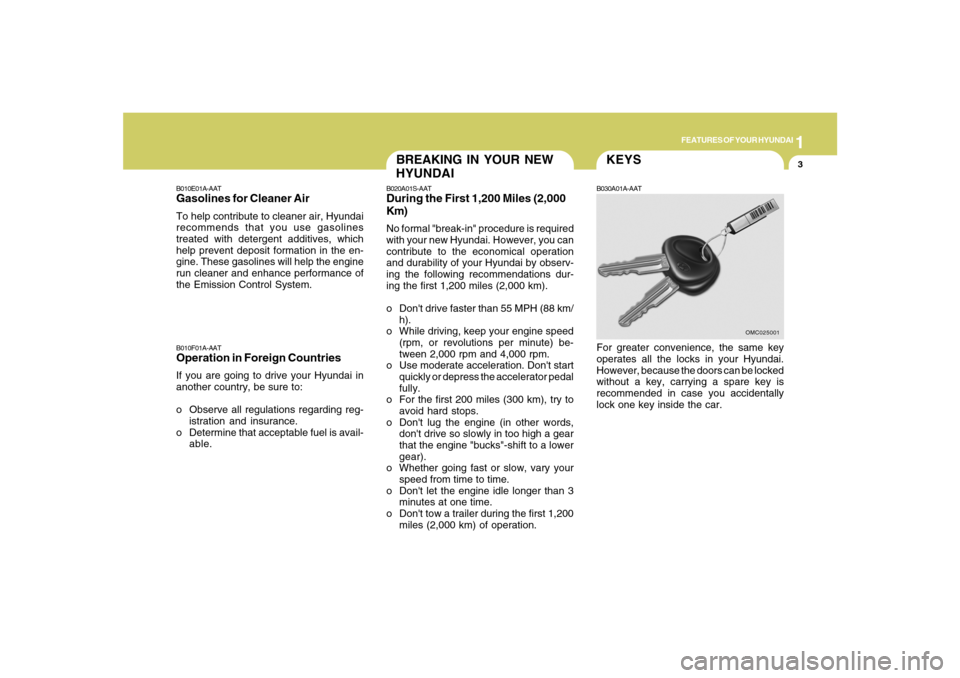 Hyundai Santa Fe 2008  Owners Manual 1
FEATURES OF YOUR HYUNDAI
3
BREAKING IN YOUR NEW
HYUNDAI
B010F01A-AATOperation in Foreign CountriesIf you are going to drive your Hyundai in
another country, be sure to:
o Observe all regulations reg