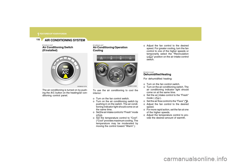 Hyundai Santa Fe 2008  Owners Manual 1FEATURES OF YOUR HYUNDAI
132
B740C01S-AATDehumidified HeatingFor dehumidified heating:
o Turn on the fan control switch.
o Turn on the air conditioning switch. The
air conditioning indicator light sh