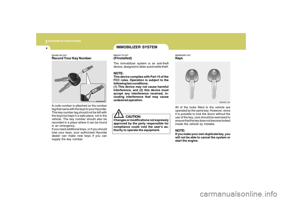 Hyundai Santa Fe 2008  Owners Manual 1FEATURES OF YOUR HYUNDAI4
B030B01NF-GATRecord Your Key NumberA code number is attached on the number
tag that came with the keys to your Hyundai.
This key number tag should not be left with
the keys 