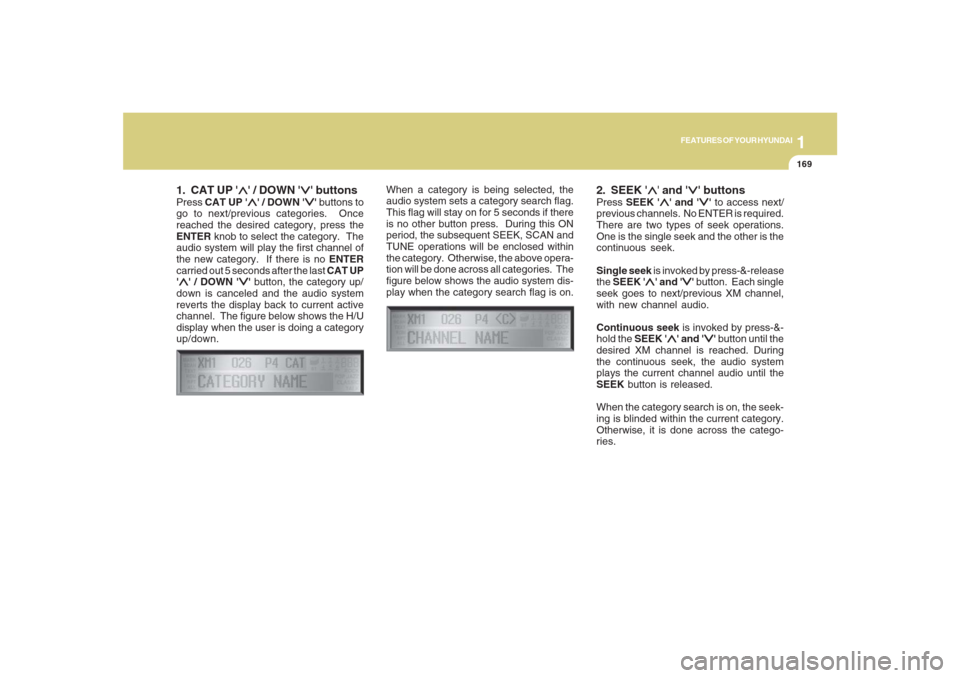 Hyundai Santa Fe 2008 Owners Manual 1169169169169169169
FEATURES OF YOUR HYUNDAI
1. CAT UP
∧ ∧∧ ∧
∧ / DOWN
∨ ∨∨ ∨
∨ buttons
Press CAT UP
∧ ∧∧ ∧
∧ / DOWN
∨ ∨∨ ∨
∨ buttons to
go to next/ Hyundai Santa Fe 2008 Owners Manual 1169169169169169169
FEATURES OF YOUR HYUNDAI
1. CAT UP
∧ ∧∧ ∧
∧ / DOWN
∨ ∨∨ ∨
∨ buttons
Press CAT UP
∧ ∧∧ ∧
∧ / DOWN
∨ ∨∨ ∨
∨ buttons to
go to next/