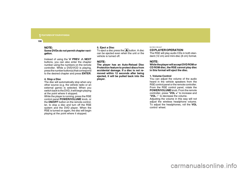 Hyundai Santa Fe 2008 User Guide 1FEATURES OF YOUR HYUNDAI
190
NOTE:Some DVDs do not permit chapter navi-
gation.
Instead of using the 
∨ ∨∨ ∨
∨ PREV/ 
∧ ∧∧ ∧
∧ NEXT
buttons, you can also enter the chapter
number 