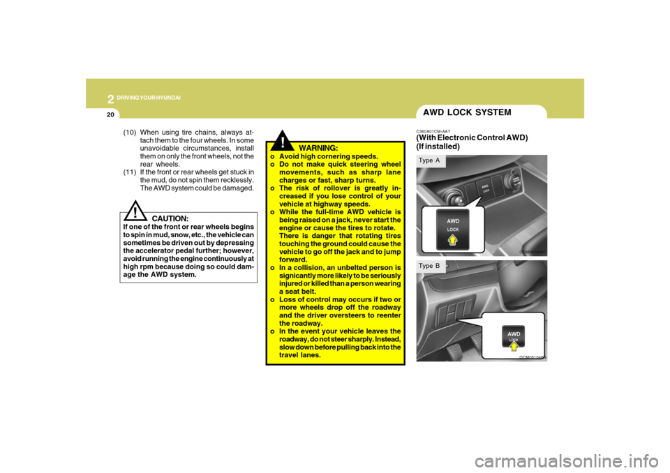 Hyundai Santa Fe 2008 Owners Manual 2
DRIVING YOUR HYUNDAI
20
!
CAUTION:
If one of the front or rear wheels begins
to spin in mud, snow, etc., the vehicle can
sometimes be driven out by depressing
the accelerator pedal further; however, Hyundai Santa Fe 2008 Owners Manual 2
DRIVING YOUR HYUNDAI
20
!
CAUTION:
If one of the front or rear wheels begins
to spin in mud, snow, etc., the vehicle can
sometimes be driven out by depressing
the accelerator pedal further; however,