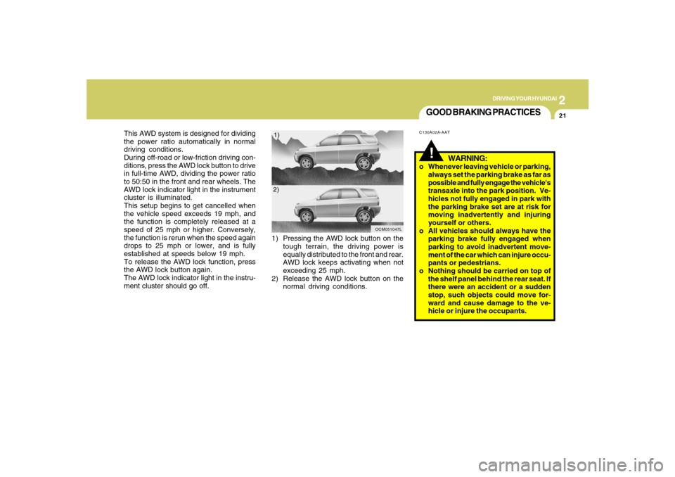 Hyundai Santa Fe 2008  Owners Manual 2
DRIVING YOUR HYUNDAI
21
GOOD BRAKING PRACTICESC130A02A-AAT
WARNING:
o Whenever leaving vehicle or parking,
always set the parking brake as far as
possible and fully engage the vehicles
transaxle in