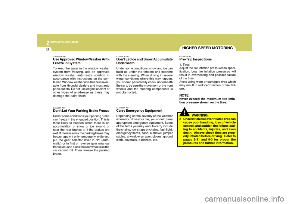 Hyundai Santa Fe 2008  Owners Manual 2
DRIVING YOUR HYUNDAI
26
!HIGHER SPEED MOTORINGC170A02A-AATPre-Trip Inspections1. Tires:
Adjust the tire inflation pressures to speci-
fication. Low tire inflation pressures will
result in overheatin