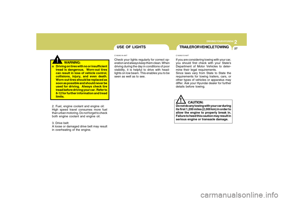Hyundai Santa Fe 2008  Owners Manual 2
DRIVING YOUR HYUNDAI
27
TRAILER OR VEHICLE TOWING!
C190A01S-AATIf you are considering towing with your car,
you should first check with your States
Department of Motor Vehicles to deter-
mine their