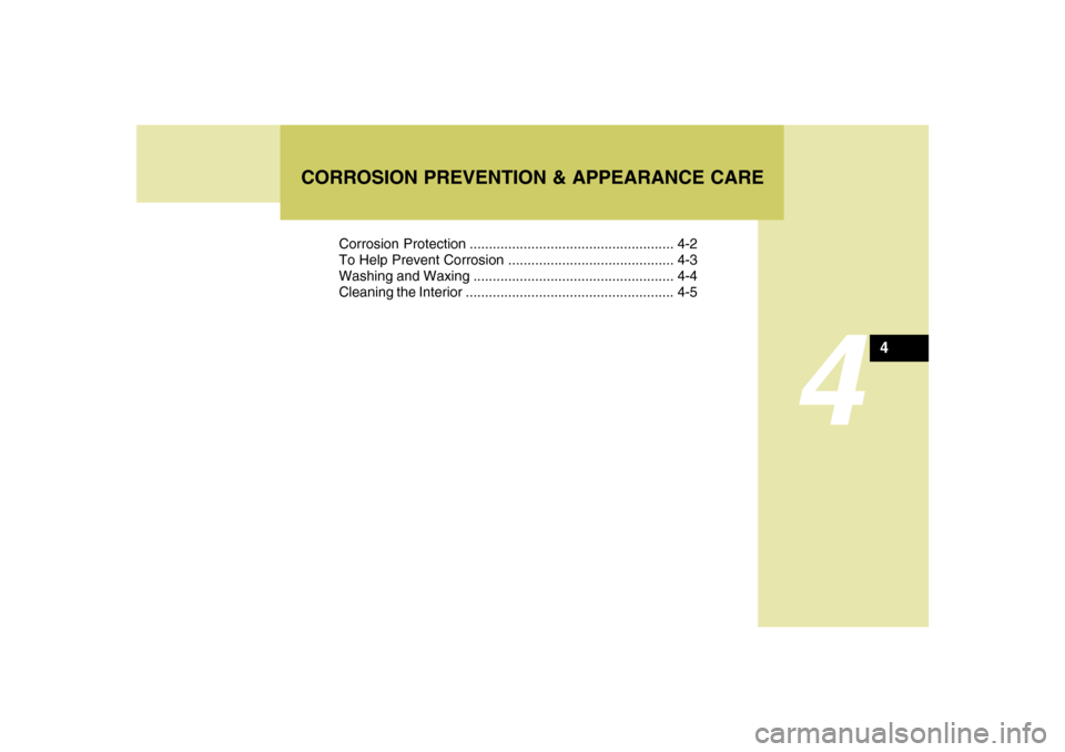 Hyundai Santa Fe 2008 Owners Manual 4
Corrosion Protection ..................................................... 4-2
To Help Prevent Corrosion ........................................... 4-3
Washing and Waxing .......................... Hyundai Santa Fe 2008 Owners Manual 4
Corrosion Protection ..................................................... 4-2
To Help Prevent Corrosion ........................................... 4-3
Washing and Waxing ..........................