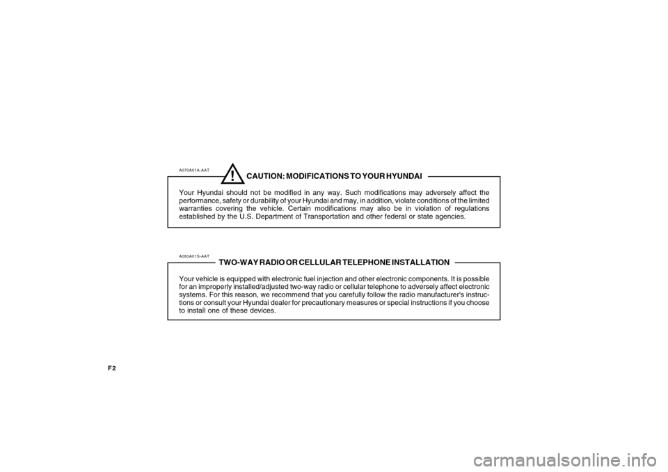 Hyundai Santa Fe 2008 Owners Manual F2
A070A01A-AAT
CAUTION: MODIFICATIONS TO YOUR HYUNDAI
Your Hyundai should not be modified in any way. Such modifications may adversely affect the
performance, safety or durability of your Hyundai and Hyundai Santa Fe 2008 Owners Manual F2
A070A01A-AAT
CAUTION: MODIFICATIONS TO YOUR HYUNDAI
Your Hyundai should not be modified in any way. Such modifications may adversely affect the
performance, safety or durability of your Hyundai and