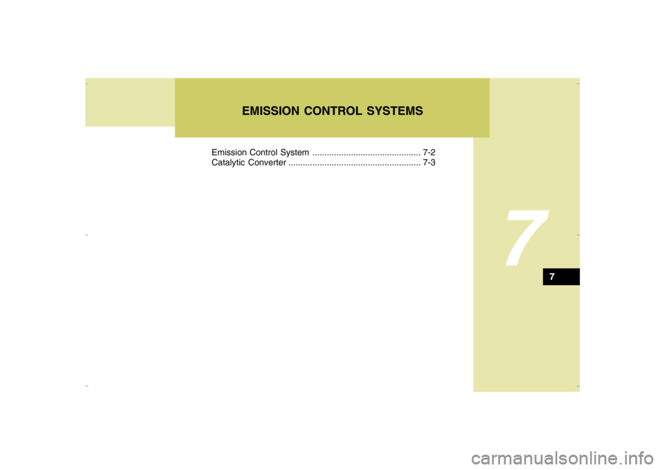 Hyundai Santa Fe 2008 Owners Manual 7
Emission Control System ............................................. 7-2
Catalytic Converter ....................................................... 7-3
7
EMISSION CONTROL SYSTEMS
Cmhma-7.p653/17/2 Hyundai Santa Fe 2008 Owners Manual 7
Emission Control System ............................................. 7-2
Catalytic Converter ....................................................... 7-3
7
EMISSION CONTROL SYSTEMS
Cmhma-7.p653/17/2