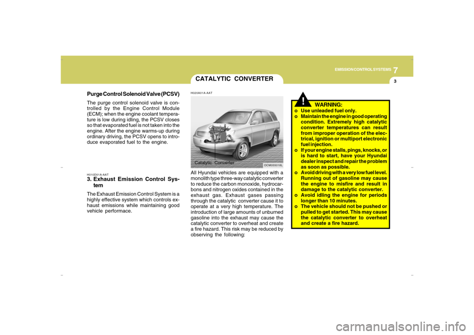 Hyundai Santa Fe 2008  Owners Manual 7
EMISSION CONTROL SYSTEMS
3
H010D01A-AAT3. Exhaust Emission Control Sys-
temThe Exhaust Emission Control System is a
highly effective system which controls ex-
haust emissions while maintaining good
