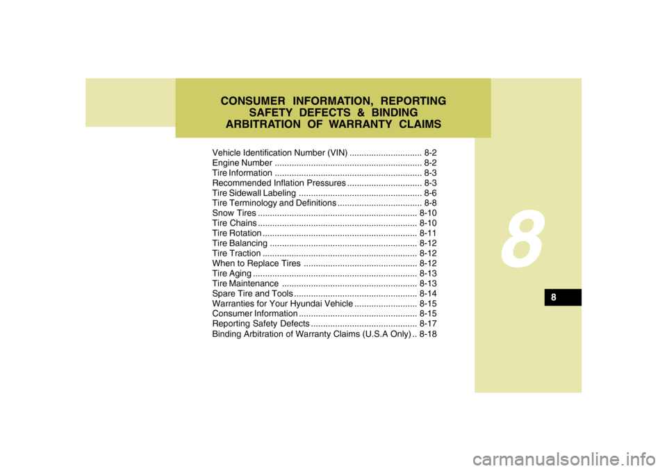 Hyundai Santa Fe 2008  Owners Manual Vehicle Identification Number (VIN) .............................. 8-2
Engine Number ............................................................. 8-2
Tire Information ................................