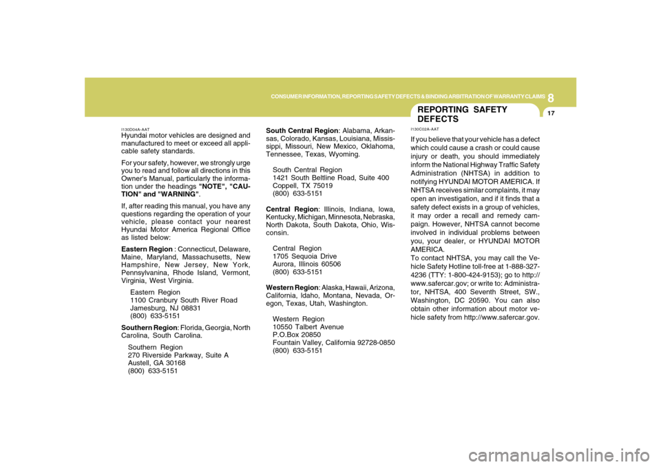 Hyundai Santa Fe 2008  Owners Manual 8
CONSUMER INFORMATION, REPORTING SAFETY DEFECTS & BINDING ARBITRATION OF WARRANTY CLAIMS
17
I130D04A-AATHyundai motor vehicles are designed and
manufactured to meet or exceed all appli-
cable safety 