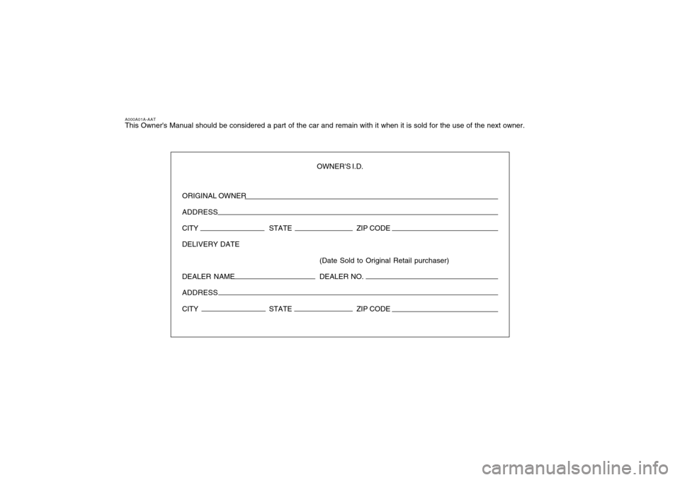 Hyundai Santa Fe 2008  Owners Manual A000A01A-AATThis Owners Manual should be considered a part of the car and remain with it when it is sold for the use of the next owner.
OWNERS I.D.
ORIGINAL OWNER
ADDRESS
CITY STATEZIP CODE
DELIVERY