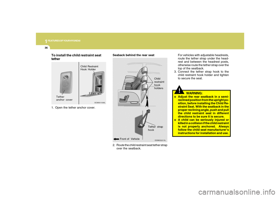 Hyundai Santa Fe 2008 Service Manual 1FEATURES OF YOUR HYUNDAI36
2. Route the child restraint seat tether strap
over the seatback. Seaback behind the rear seat
OCM052213L
Front of VehicleChild
restraint
hook
holders
!For vehicles with a Hyundai Santa Fe 2008 Service Manual 1FEATURES OF YOUR HYUNDAI36
2. Route the child restraint seat tether strap
over the seatback. Seaback behind the rear seat
OCM052213L
Front of VehicleChild
restraint
hook
holders
!For vehicles with a